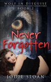 Wolf In Disguise : Never Forgotten #2 (Wolf In Disguise Erotic BBW Werewolf Pregnancy Romance Series, #2) (eBook, ePUB) Wolf In Disguise : Never Forgotten #2 (Wolf In Disguise Erotic BBW Werewolf Pregnancy Romance Series, #2) (eBook, ePUB)