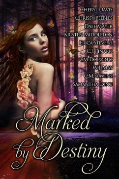 Marked by Destiny (eBook, ePUB) - May, W. J.; Peebles, Chrissy; Davis, Cheryl; Evans, Tiffany; Mayer, Dale; Pinard, C. J.; Stevens, Erica; Doporto, C. M.; Middleton, Kristen; Long, Samantha