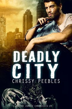 The Zombie Chronicles - Book 3 - Deadly City (eBook, ePUB) - Peebles, Chrissy