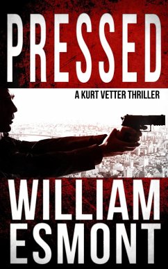 Pressed: A Kurt Vetter Thriller (The Reluctant Hero, #2) (eBook, ePUB) - Esmont, William