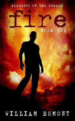 Fire: A Zombie Apocalypse Novel (Elements of the Undead, #1) (eBook, ePUB) - Esmont, William