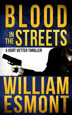 Blood in the Streets: A Kurt Vetter Thriller (The Reluctant Hero, #3) (eBook, ePUB) - Esmont, William