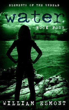 Water: A Zombie Apocalypse Novel (Elements of the Undead, #4) (eBook, ePUB) - Esmont, William