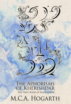 The Aphorisms of Kherishdar (The Chapbooks of Kherishdar, #1) (eBook, ePUB) - Hogarth, M. C. A.