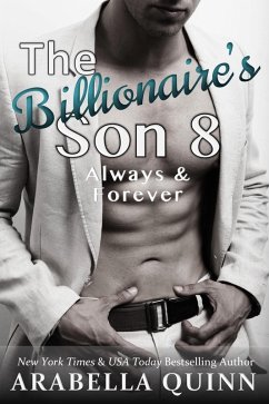 The Billionaire's Son 8: Always & Forever (Billionaire Romance, #8) (eBook, ePUB) - Quinn, Arabella