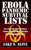 Ebola Pandemic Survival Lists: The 7 Lists that Show You How to Prepare and Keep Your Family Alive During a Pandemic Disaster (The Survival LISTS Series, #1) (eBook, ePUB)
