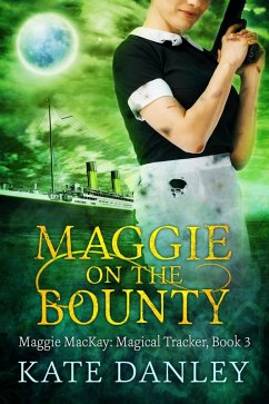 Maggie on the Bounty (Maggie MacKay: Magical Tracker, #3) (eBook, ePUB) - Danley, Kate