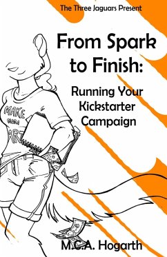 From Spark to Finish: Running Your Kickstarter Campaign (eBook, ePUB) - Hogarth, M. C. A.