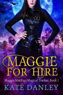 Maggie for Hire (Maggie MacKay: Magical Tracker, #1) (eBook, ePUB) - Danley, Kate