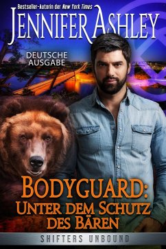 Bodyguard: Unter dem Schutz des Bären (Shifters Unbound: Deutsche Ausgabe) (eBook, ePUB) - Ashley, Jennifer