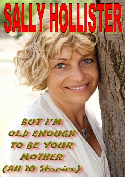 But I'm Old Enough To Be Your Mother (All 10 Stories) (eBook, ePUB) But I'm Old Enough To Be Your Mother (All 10 Stories) (eBook, ePUB)