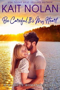 Be Careful, It's My Heart (Wishful Romance, #3) (eBook, ePUB) - Nolan, Kait