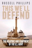 This We'll Defend: The Weapons & Equipment of the U.S. Army (eBook, ePUB)