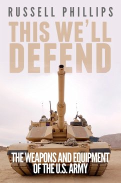 This We'll Defend: The Weapons & Equipment of the U.S. Army (eBook, ePUB) - Phillips, Russell