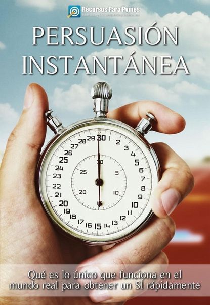 Persuasión Instantánea. Cómo conseguir un sí en segundos (eBook, ePUB)