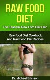 Raw Food Diet: The Essential Raw Food Diet Plan: Raw Food Diet Cookbook And Raw Food Diet Recipes (eBook, ePUB)