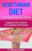 Vegetarian Diet: The Complete Vegetarian Diet Plan: Vegetarian Diet Cookbook And Vegetarian Diet Recipes (eBook, ePUB) Vegetarian Diet: The Complete Vegetarian Diet Plan: Vegetarian Diet Cookbook And Vegetarian Diet Recipes (eBook, ePUB)