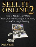Sell It Online 2: How to Make Money with Your Own Website, Blog, Kindle Book, or by Coaching &Training (eBook, ePUB) Sell It Online 2: How to Make Money with Your Own Website, Blog, Kindle Book, or by Coaching &Training (eBook, ePUB)