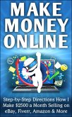 Make Money Online Step-by-Step Directions How I Make $2500 a Month Selling on eBay, Fiverr, Amazon & More (eBook, ePUB)