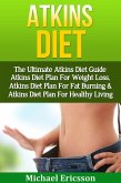 Atkins Diet: The Ultimate Atkins Diet Guide - Atkins Diet Plan For Weight Loss, Atkins Diet Plan For Fat Burning & Atkins Diet Plan For Healthy Living (eBook, ePUB)