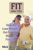 Fit After Fifty: How to Lose Weight, Get Fit, and Stay Fit For Life (eBook, ePUB)