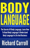 Body Language: The Secrets Of Body Language, Learn How To Read Body Language & Understand Body Language In Life And Business (eBook, ePUB)