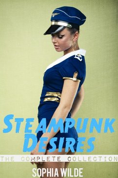 Steampunk Desires: An Erotic Romance (The Complete Collection) (eBook, ePUB) - Wilde, Sophia