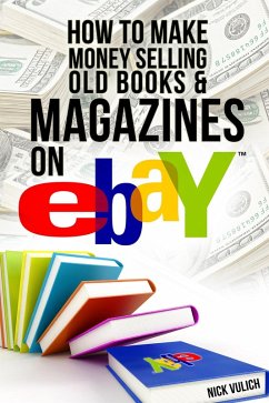 How to Make Money Selling Old Books and Magazines on eBay (eBook, ePUB) - Vulich, Nick