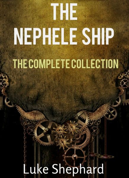 The Nephele Ship: The Trilogy Collection (A Steampunk Adventure) (eBook, ePUB) The Nephele Ship: The Trilogy Collection (A Steampunk Adventure) (eBook, ePUB)