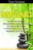 Mindfulness: How To Stop Worrying, Eliminate Stress & Change Your Life By Living In The Present - A Practical Guide To Awakening, Happiness, Love & Wisdom (eBook, ePUB)