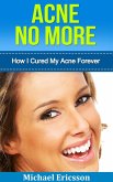 Acne No More: How I Cured My Acne Forever (eBook, ePUB) Acne No More: How I Cured My Acne Forever (eBook, ePUB)