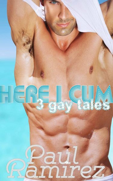 Here I Cum: 3 Gay Erotica Tales (eBook, ePUB) Here I Cum: 3 Gay Erotica Tales (eBook, ePUB)