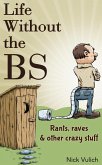 Life Without the BS: Rants, Raves, and Other Crazy Stuff (eBook, ePUB)