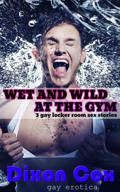 Wet And Wild At The Gym: 3 Gay Locker Room Sex Stories (eBook, ePUB) Cover Wet And Wild At The Gym: 3 Gay Locker Room Sex Stories (eBook, ePUB)