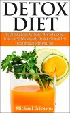Detox Diet: The Ultimate Detox Diet Guide - How to Detox Your Body, Lose Weight Naturally, Eliminate Toxins & Feel Great Through Detox Diet Plan (eBook, ePUB)
