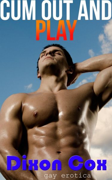 Cum Out And Play 3 Adventurous Gay Erotica Stories (eBook, ePUB) Cum Out And Play 3 Adventurous Gay Erotica Stories (eBook, ePUB)