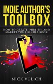 Indie Author's Toolbox: How to Create, Publish, and Market Your Kindle Book (eBook, ePUB)