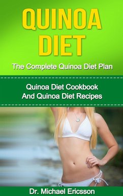 Quinoa Diet: The Complete Quinoa Diet Plan: Quinoa Diet Cookbook And Quinoa Diet Recipes (eBook, ePUB) - Ericsson, Michael