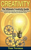 Creativity: The Ultimate Creativity Guide - How To Unleash Your Creativity, Come Up With Brilliant Ideas & Increase Your Productivity For Maximum Success (eBook, ePUB)