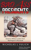 Bad Ass Presidents: America's Military Leaders from Washington to Roosevelt (eBook, ePUB)