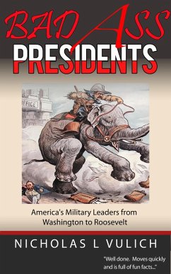 Cover Bad Ass Presidents: America's Military Leaders from Washington to Roosevelt (eBook, ePUB)