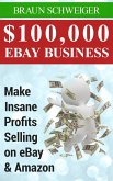 $100,000 eBay Business: Make Insane Profits Selling on eBay & Amazon (eBook, ePUB)