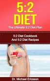 5:2 Diet: The Ultimate 5:2 Diet Plan: 5:2 Diet Cookbook And 5:2 Diet Recipes (eBook, ePUB) 5:2 Diet: The Ultimate 5:2 Diet Plan: 5:2 Diet Cookbook And 5:2 Diet Recipes (eBook, ePUB)