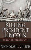 Killing President Lincoln Murder at Ford's Theater (eBook, ePUB)
