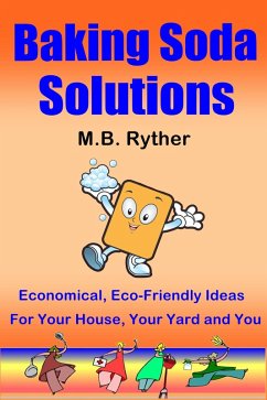 Cover Baking Soda Solutions: Economical, Eco-Friendly Ideas for Your House, Your Yard and You (eBook, ePUB)