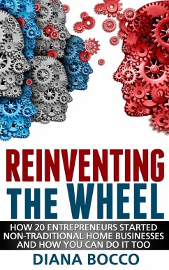 Cover Reinventing the Wheel: How 20 Entrepreneurs Started Non-Traditional Home Businesses -- And How You Can Do It Too (eBook, ePUB)