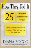 How They Did It: 25 Bloggers, Authors and Writers Share All Their Secrets About Earning a Living And How You Can Do It Too (eBook, ePUB)