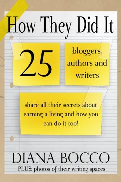 How They Did It: 25 Bloggers, Authors and Writers Share All Their Secrets About Earning a Living And How You Can Do It Too (eBook, ePUB) - Bocco, Diana