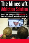 The Minecraft Addiction Solution (Video Game Addiction, #1) (eBook, ePUB)
