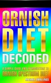 ORNISH DIET DECODED: A Simple Guide & Introduction to the Ornish Spectrum Diet & Lifestyle (Diets Simplified) (eBook, ePUB)
